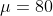 \mu = 80